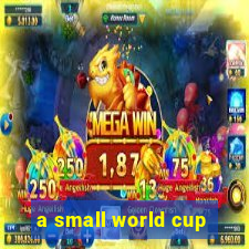 a small world cup